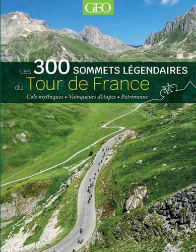 Les 300 sommets légendaires du tour de France